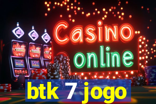 btk 7 jogo